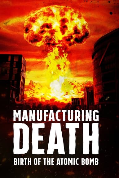 Manufacturing Death: Birth of the Atom Bomb