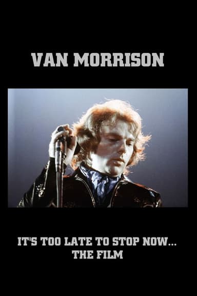 Van Morrison: It's Too Late to Stop Now... The Film