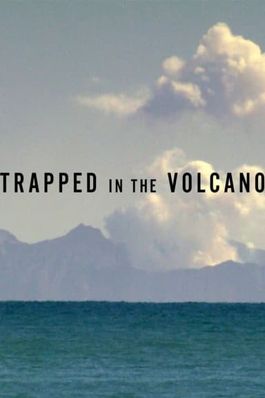 Trapped in the Volcano