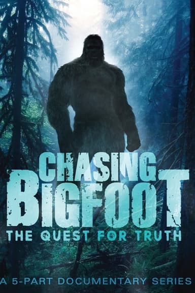 Chasing Bigfoot: The Quest For Truth