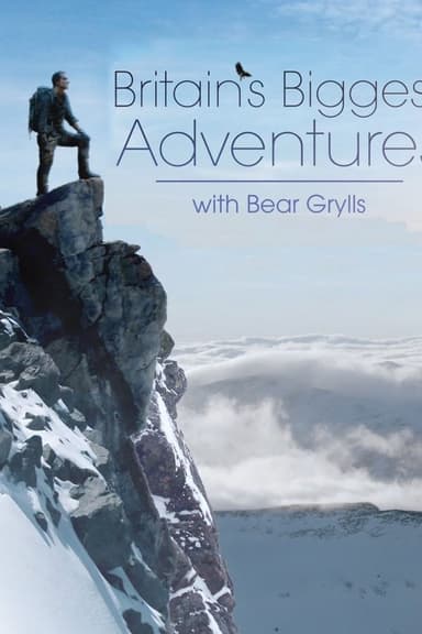 Britain's Biggest Adventures with Bear Grylls