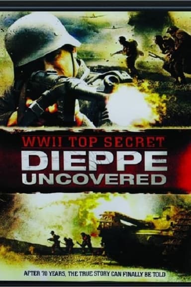 WWII Top Secret: Dieppe Uncovered