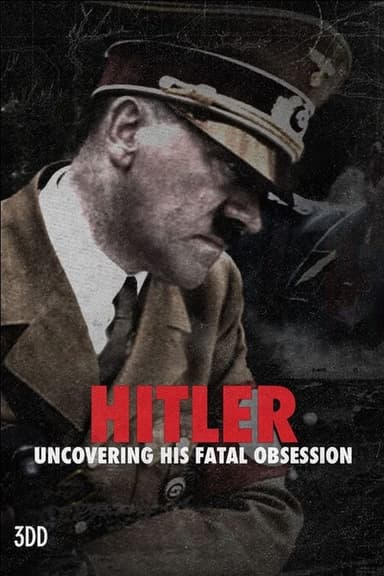 Hitler: Uncovering His Fatal Obsession