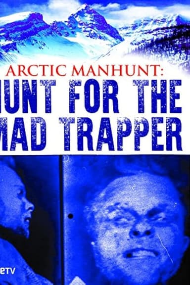 Arctic Manhunt: Hunt for the Mad Trapper