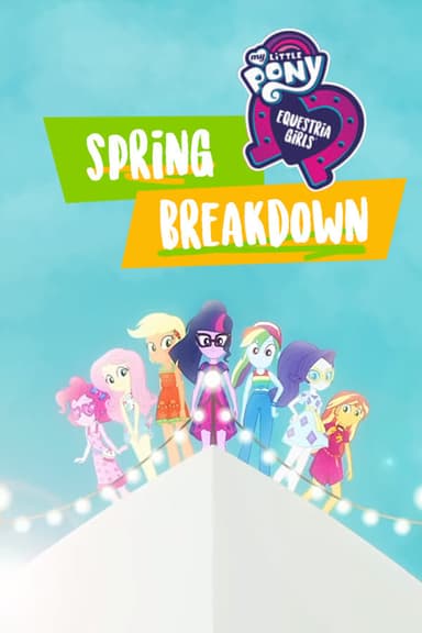 My Little Pony: Equestria Girls - Spring Breakdown