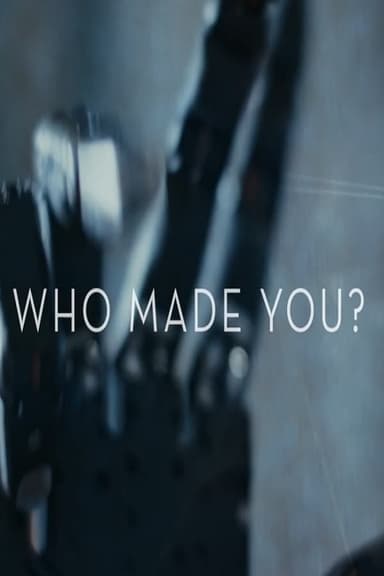 Who Made You?